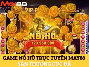 Game Nổ Hũ Trực Tuyến Tại May88