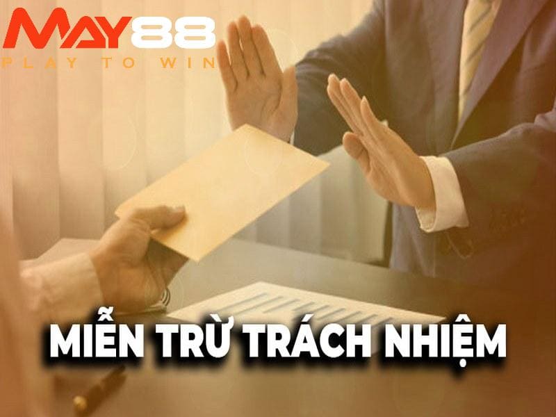 Tìm hiểu về chính sách miễn trừ trách nhiệm tại May88