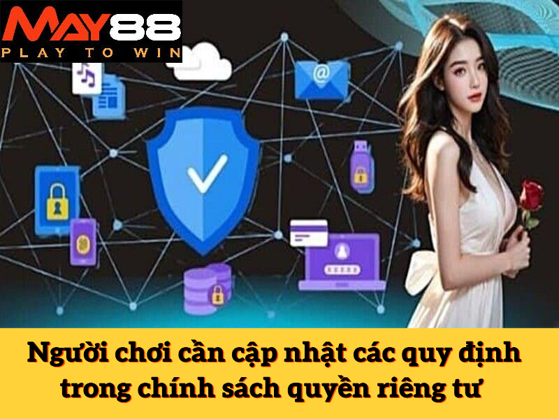 Người chơi cần cập nhật các quy định trong chính sách quyền riêng tư và thực hiện nghiêm chỉnh
